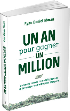 Un an pour gagner un million - Comment trouver le produit gagnant et développer une entreprise prosp