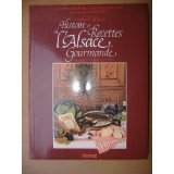 Histoire et recettes de l'Alsace gourmande