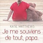 Je me souviens de tout, papa...