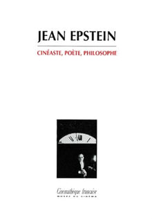 Jean Epstein. Cinéaste, Poète, Philosophe