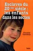 Esclaves du 20e siècle: Les enfants dans les sectes