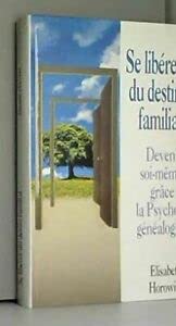 Se libérer du destin familial - Devenir soi-même grâce à la Psycho-généalogie