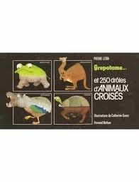 Grepotame: Et 250 drôles d'animaux croisés