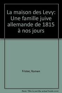 La Maison des Levy : Une famille juive allemande de 1815 à nos jours
