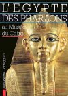 L'Égypte des Pharaons au Musée du Caire