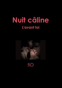 Nuit câline, L'avant toi