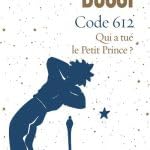 Code 612. Qui a tué le Petit Prince?