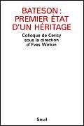 Bateson : premier état d'un héritage. Colloque de Cerisy