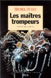 Les Maîtres trompeurs. Vrais et faux escrocs