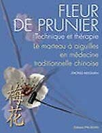 Fleur de prunier - Technique et thérapie - Le marteau à aiguilles en médecine traditionnelle chinoise - Traduit de l'anglais par Eulalie Steens
