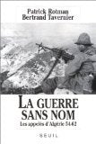 LA GUERRE SANS NOM LES APPELES D ALGERIE 54-62