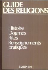 Guide des religions: Christianisme, judaïsme, islam, bouddhisme, hindouisme, groupes religieux