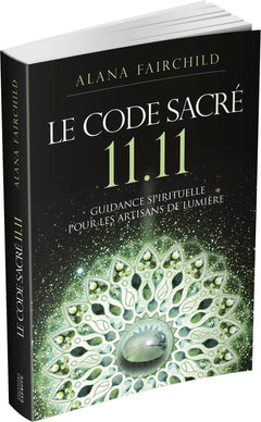 Le Code Sacré 11:11 - Une guidance spirituelle pour les artisans de Lumière