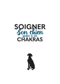 Soigner son chien grâce à ses chakras - Soins énergétiques pour un chien heureux et en bonne santé