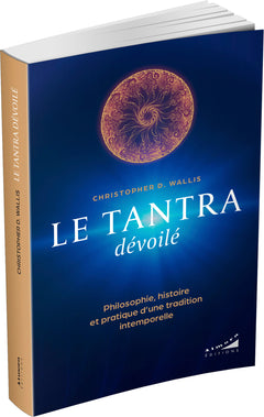 Le tantra dévoilé - Philosophie, histoire et pratique d'une tradition intemporelle