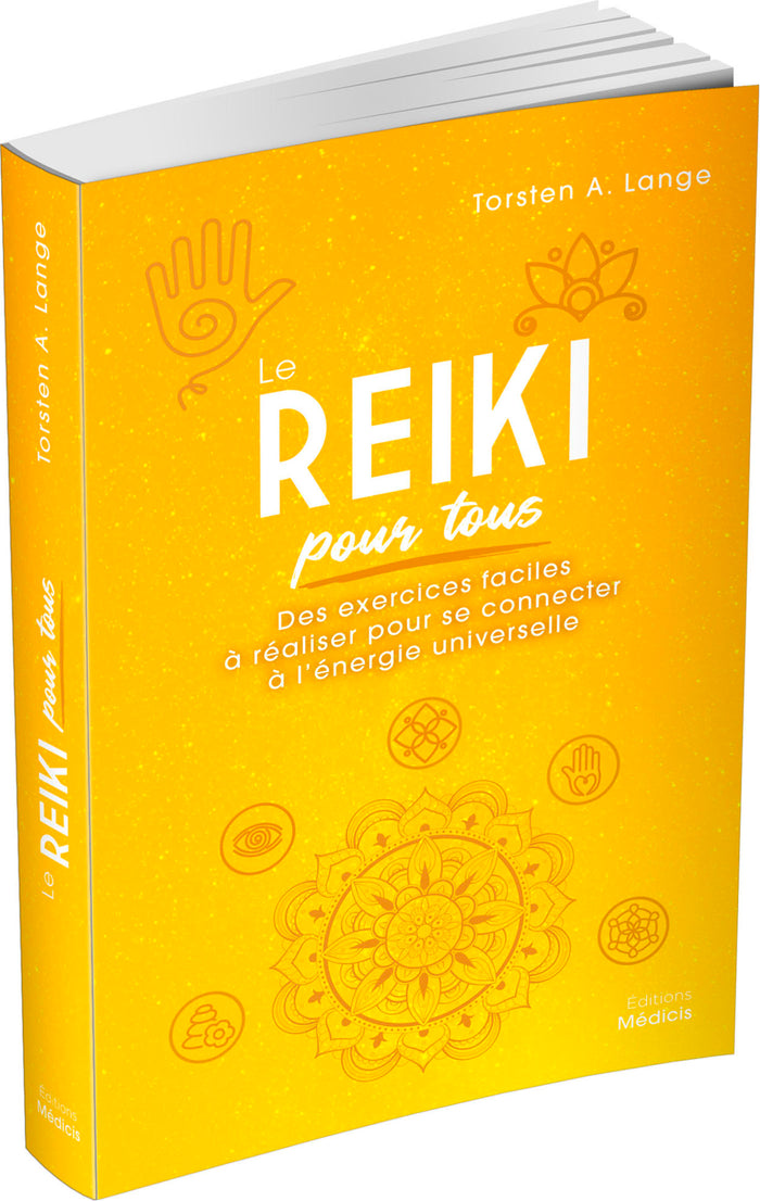 Le reiki pour tous - Des exercices faciles à réaliser pour se connecter à l'énergie universelle