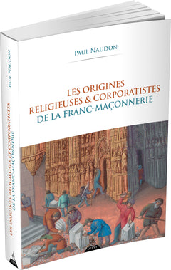 Les origines religieuses et corporatistes de la franc-maçonnerie