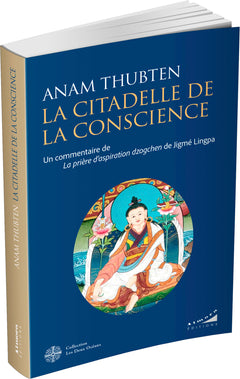 La citadelle de la conscience - Un commentaire de la prière d'aspiration Dzogchen de Jigmé Lingpa