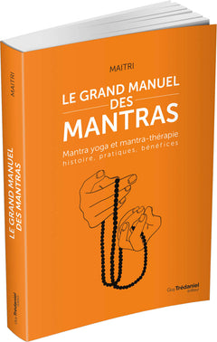 Le grand manuel des mantras - Mantra yoga et mantra-thérapie histoire, pratiques, bénéfices