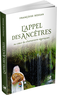L'appel des ancêtres - Au coeur du chamanisme algonquien
