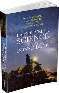 La nouvelle science de la conscience - Vision d'un paradigme post-matérialiste