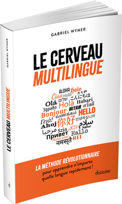 Le cerveau multilingue - La méthode révolutionnaire pour apprendre n'importe quelle langue rapidement