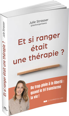 Et si ranger était une thérapie ? - Du trop-plein à la liberté : quand le tri transforme la vie !