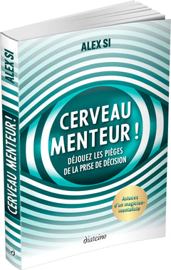 Cerveau menteur ! - Déjouez les pièges de la prise de décision