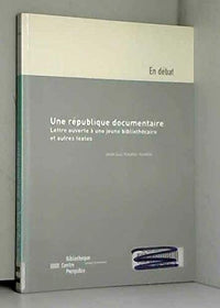 UNE REPUBLIQUE DOCUMENTAIRE LETTRE OUVERTE A UNE JEUNE BIBLIOTHECAIRE