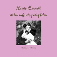 Lewis Carroll (réhabilitation) suivi de Les enfants pédophiles