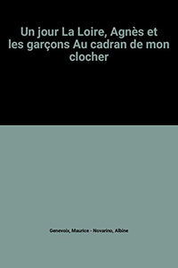 Un jour La Loire, Agnès et les garçons Au cadran de mon clocher