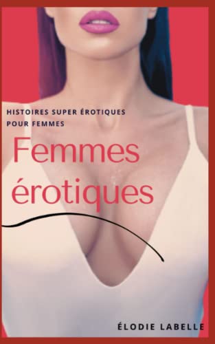 Femmes érotiques: Histoires super érotiques pour femmes