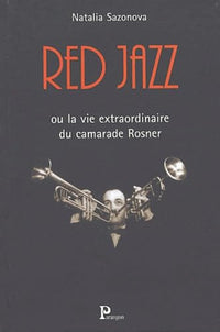 Red Jazz ou la vie extraordinaire du camarade Rosner