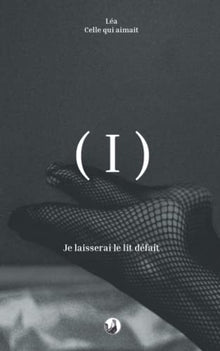 Je laisserai le lit défait: Tome I