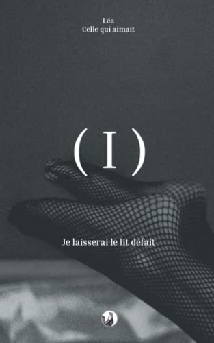 Je laisserai le lit défait: Tome I