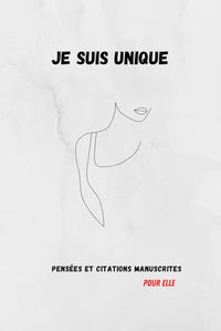 Je suis unique : pensées et citations manuscrites pour elle