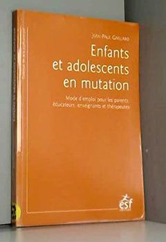 Enfants et adolescents en mutation: Mode d'emploi pour les parents, éducateurs, enseignants et thérapeutes