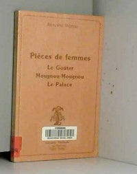 Pièces de femmes: Le goûter, Mougnou-Mougnou, Le Palace