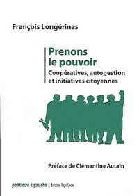 Prenons le pouvoir: Coopératives, autogestion et initiatives citoyennes