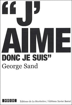 George Sand (1804-1876): J'aime donc je suis