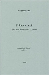Zidane et moi : Lettre d'un footballeur à sa femme