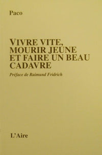 VIVRE VITE MOURIR JEUNE ET FAIRE UN BEAU