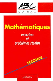 Mathématiques, seconde : exercices et problèmes resolus