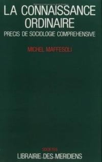 La connaissance ordinaire : Précis de sociologie compréhensive