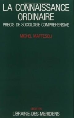 La connaissance ordinaire : Précis de sociologie compréhensive