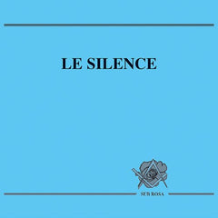 LE SILENCE - Loge de Recherche Sub Rosa - Franc-Maçonnerie
