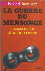La guerre du mensonge: histoire secrète de la désinformation