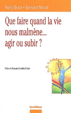 Que faire quand la vie nous malmène... Agir ou subir ?
