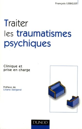 Traiter les traumatismes psychiques: Clinique et prise en charge