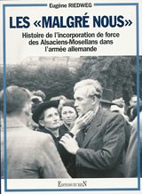 Les malgré-nous. Histoire de l'incorporation de force des Alsaciens-Mosellans dans l'armée allemande